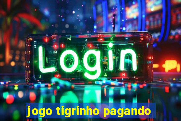 jogo tigrinho pagando